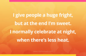 I give people a huge fright, but at the end I'm sweet. I normally celebrate at night, when there's less heat.