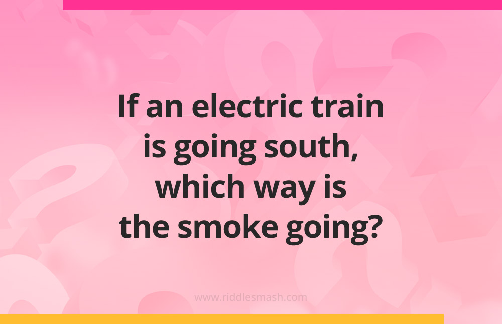 If an electric train is going south, which way is the smoke going?​