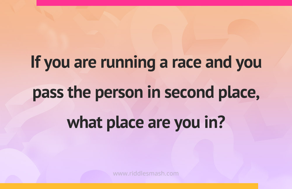 If you are running a race and you pass the person in second place, what place are you in?