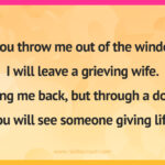 If you throw me out of the window, I will leave a grieving wife. Bring me back, but through a door, you will see someone giving life.