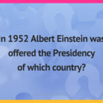 In 1952 Albert Einstein was offered the Presidency of which country?