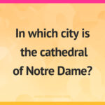 In which city is the cathedral of Notre Dame?