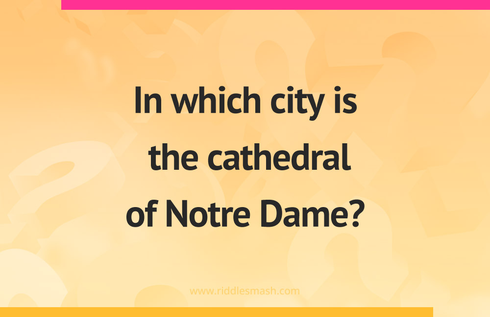 In which city is the cathedral of Notre Dame?