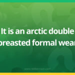 It is an arctic double breasted formal wear.
