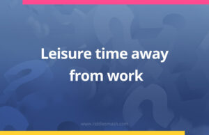 Leisure time away from work.