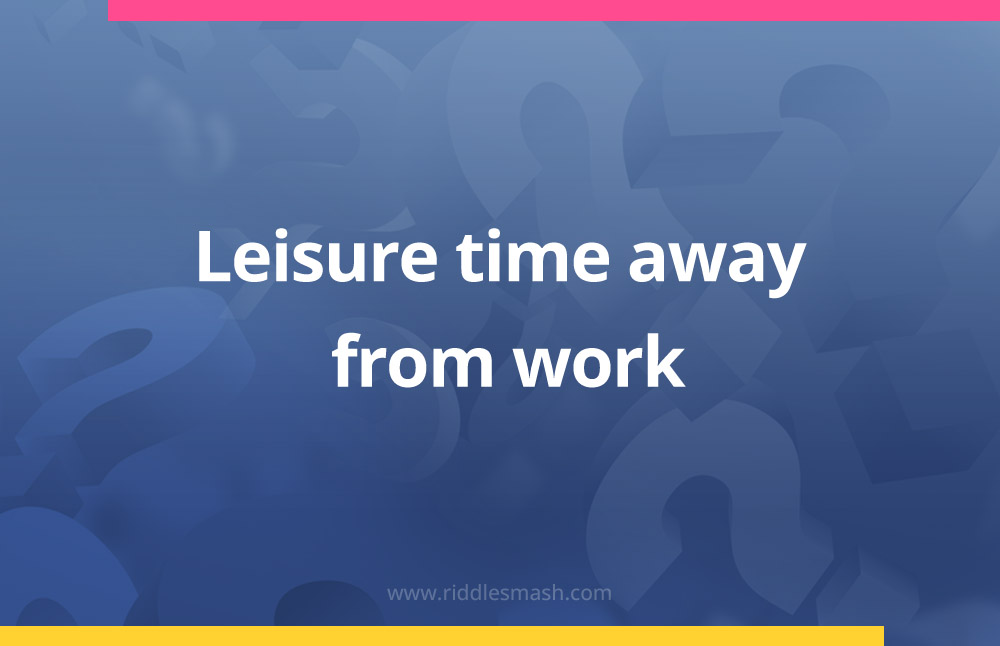 Leisure time away from work.