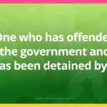 One who has offended the government and has been detained by it.