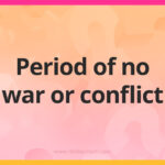 Period of no war or conflict.