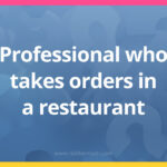 Professional who takes orders in a restaurant.