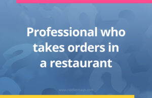 Professional who takes orders in a restaurant.