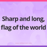 Sharp and long, flag of the world.