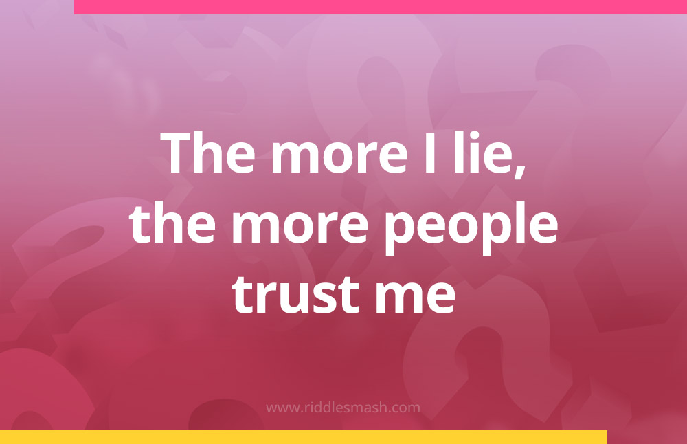 The more I lie, the more people trust me.