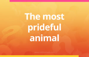 The most prideful animal.