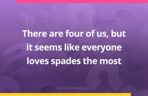 There are four of us, but it seems like everyone loves spades the most.