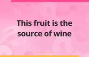 This fruit is the source of wine​.