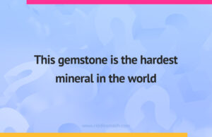 This gemstone is the hardest mineral in the world.