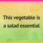 This vegetable is a salad essential.