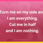Turn me on my side and I am everything. Cut me in half and I am nothing.