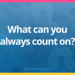 What can you always count on?