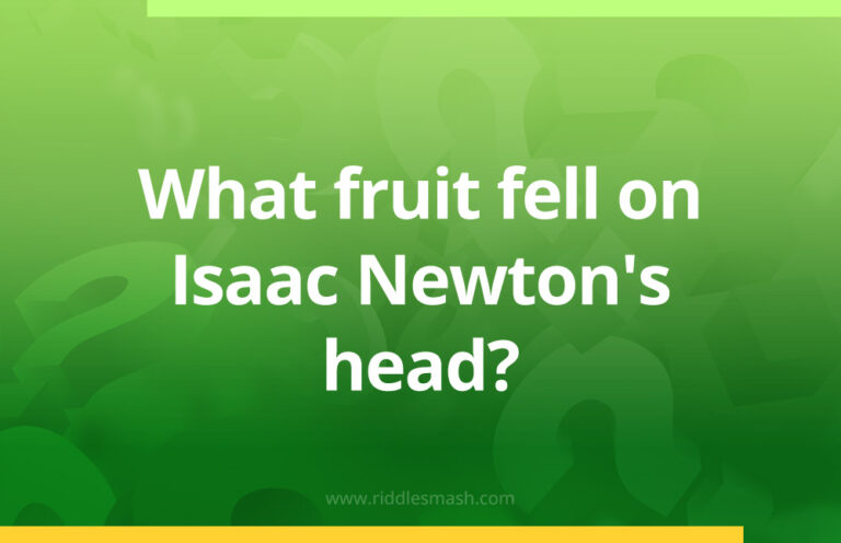 Isaac Riddle What fruit fell on Isaac Newton's head ? - Riddlesmash