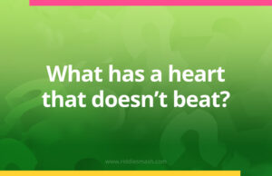 What has a heart that doesn't beat?