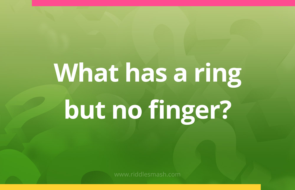 What has a ring but no finger?