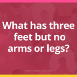 What has three feet but no arms or legs?