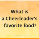 What is a Cheerleader's favorite food?