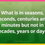 What is in seasons, seconds, centuries and minutes but not in decades, years or days?