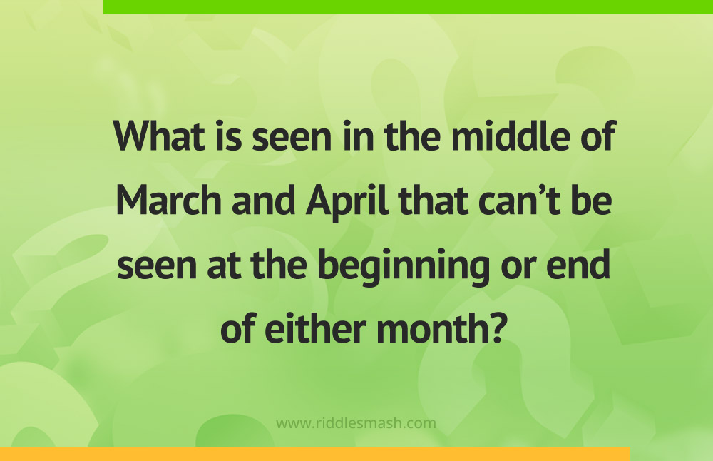 What is seen in the middle of March and April that can't be seen at the beginning or end of either month?