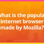 What is the popular internet browser made by Mozilla?