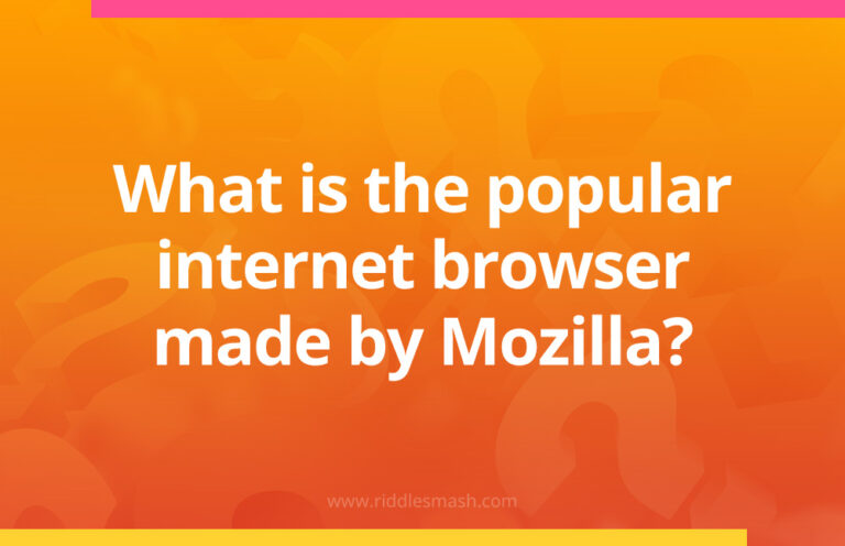 Internet Riddle What is the popular internet browser made by Mozilla? - Riddlesmash
