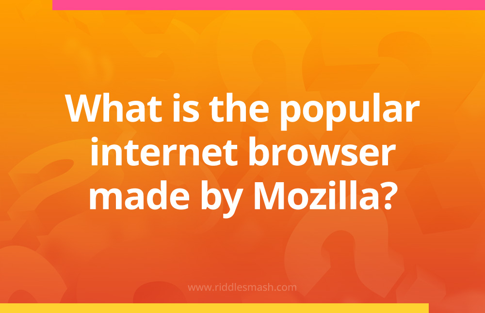What is the popular internet browser made by Mozilla?