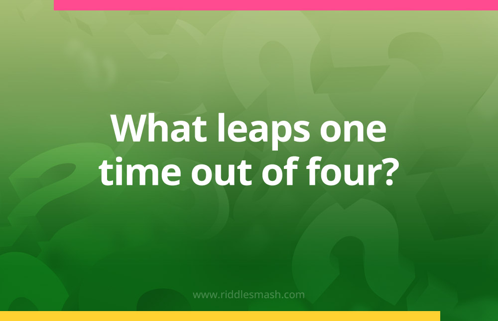What leaps one time out of four?