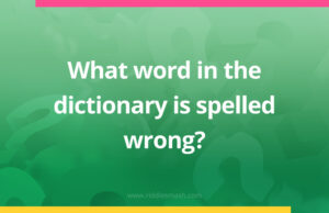 What word in the dictionary is spelled wrong​?