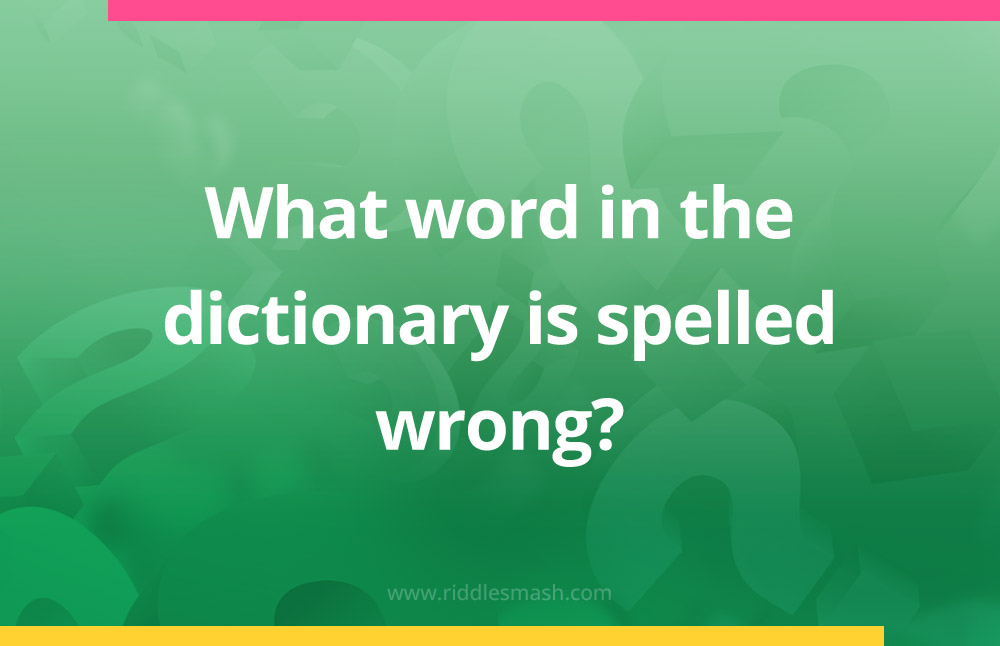 What word in the dictionary is spelled wrong​?