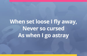 When set loose I fly away, Never so cursed As when I go astray.