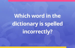 Which word in the dictionary is spelled incorrectly​?