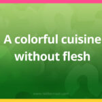 A colorful cuisine without flesh.