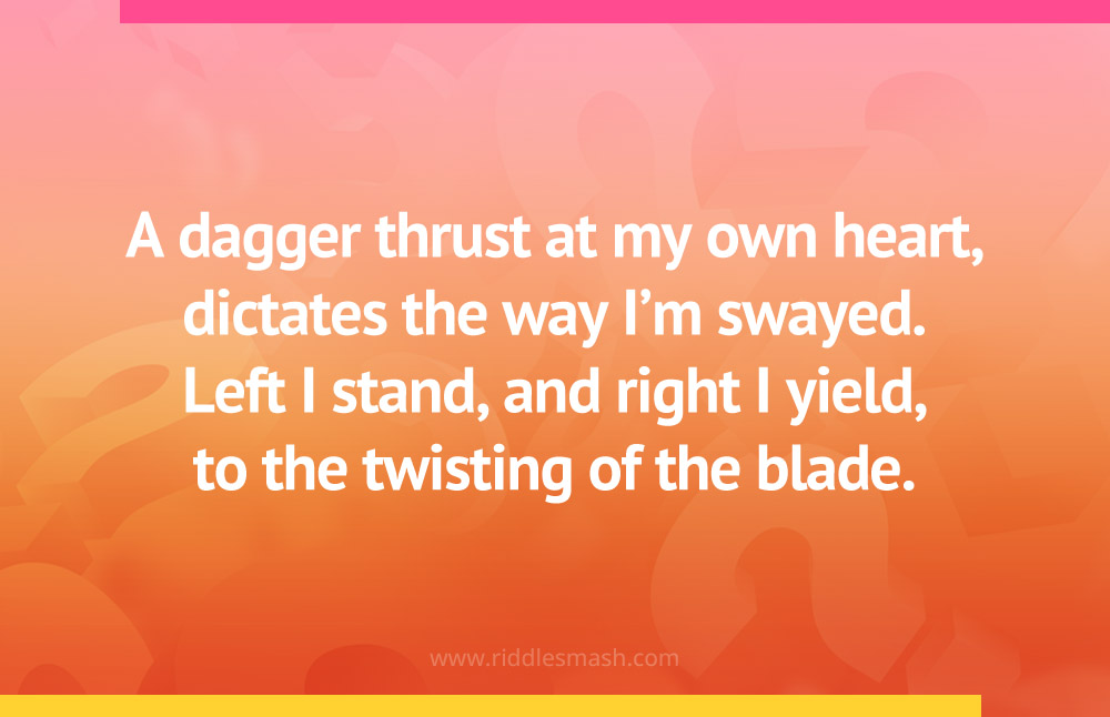 A dagger thrust at my own heart, dictates the way I'm swayed. Left I stand, and right I yield, to the twisting of the blade.