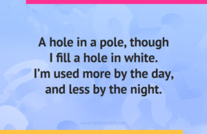 A hole in a pole, though I fill a hole in white. I'm used more by the day, and less by the night.
