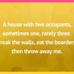 A house with two occupants, sometimes one, rarely three. Break the walls, eat the boarders, then throw away me.