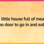 A little house full of meat, no door to go in and eat.