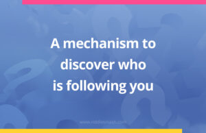 A mechanism to discover who is following you.