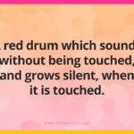 A red drum which sounds without being touched, and grows silent, when it is touched.