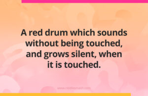 A red drum which sounds without being touched, and grows silent, when it is touched.