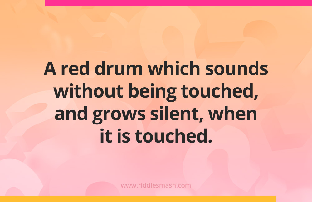 A red drum which sounds without being touched, and grows silent, when it is touched.