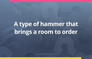 A type of hammer that brings a room to order.