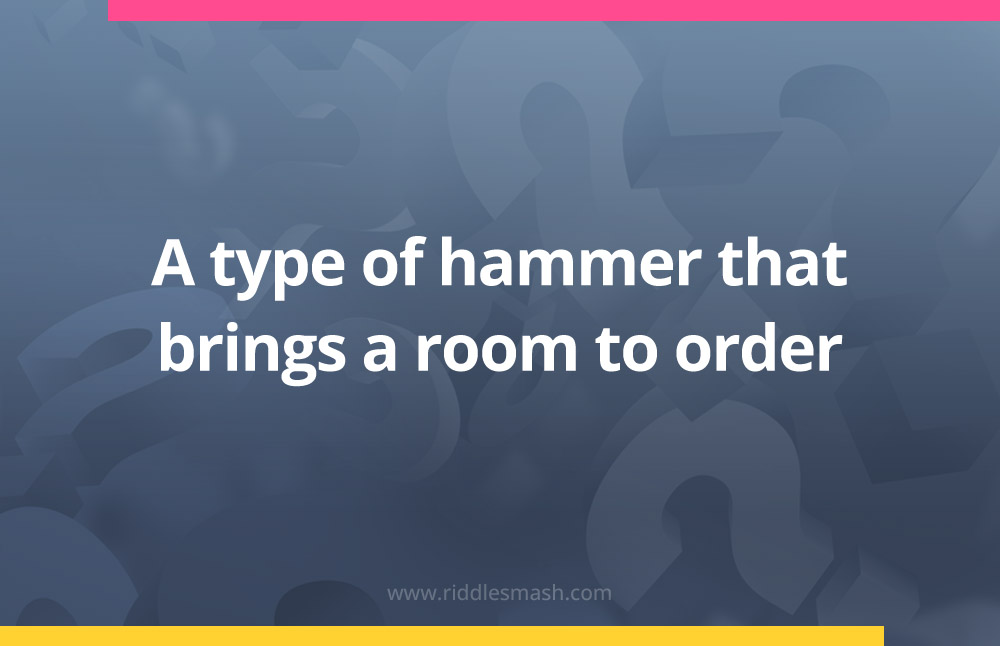 A type of hammer that brings a room to order.