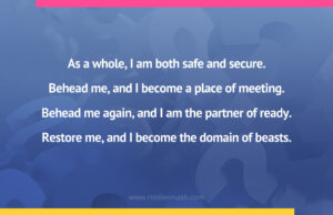 As a whole, I am both safe and secure. Behead me, and I become a place of meeting. Behead me again, and I am the partner of ready. Restore me, and I become the domain of beasts.